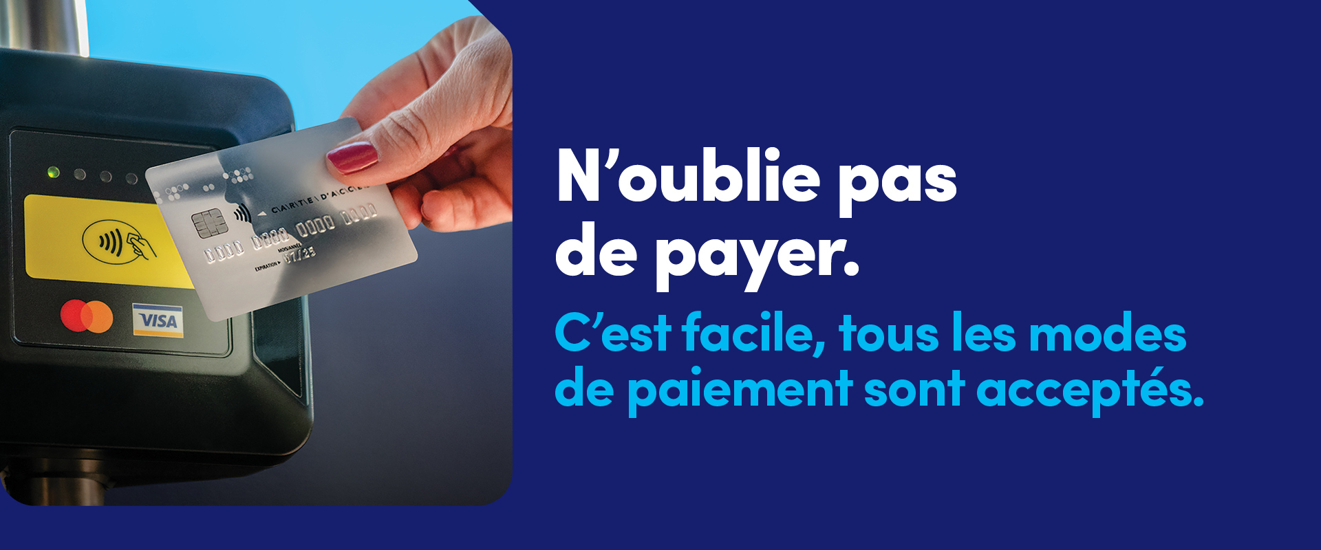 N'oublie pas de payer. C'est facile, tous les modes de paiement sont acceptés.